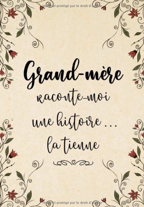 Grand-Mère Raconte-Moi Une Histoire... La Tienne Sa Vie, Son Histoire et Ses Souvenirs