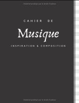 Cahier de Musique INSPIRATION & COMPOSITION Grand Format