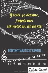 J'ECRIS, JE DESSINE, J'APPRENDS LES NOTES EN CLE DE SOL