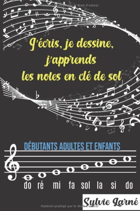 J'ECRIS, JE DESSINE, J'APPRENDS LES NOTES EN CLE DE SOL