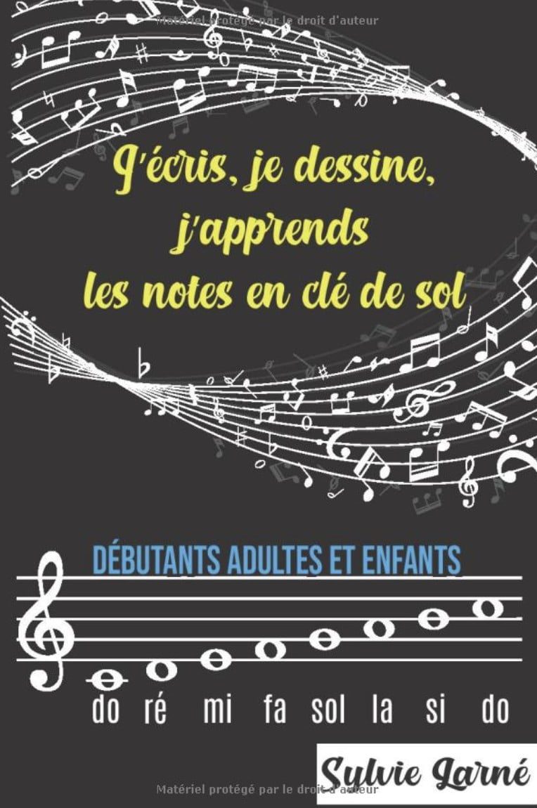 J'ECRIS, JE DESSINE, J'APPRENDS LES NOTES EN CLE DE SOL