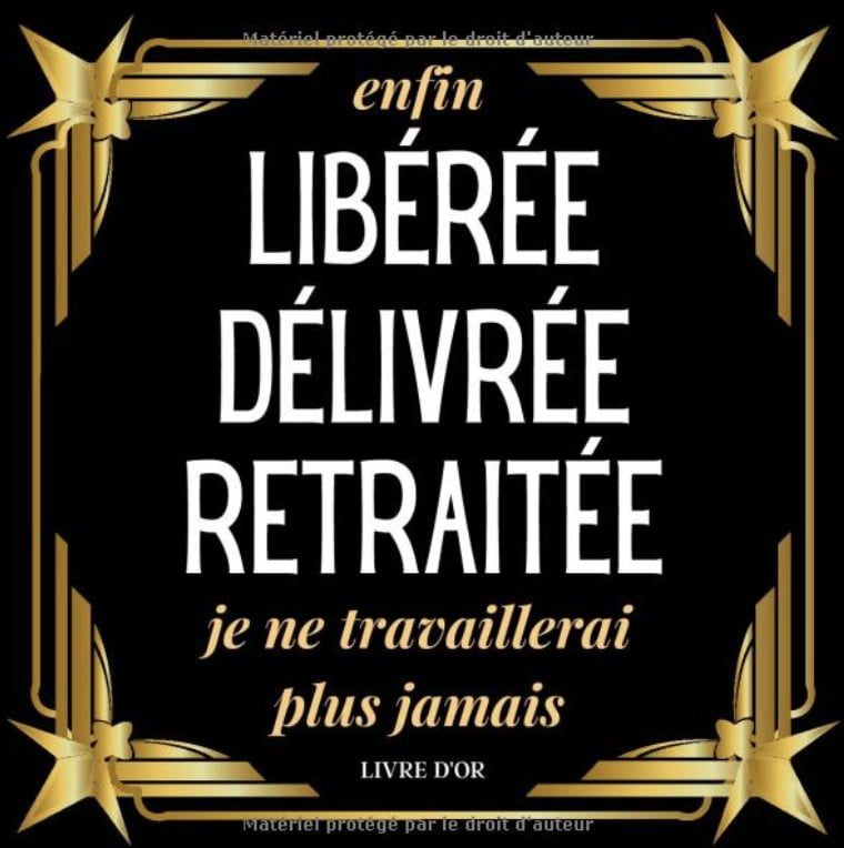 Enfin Libérée Délivrée Retraitée je ne travaillerai plus jamais livre d'or retraite pour laisser des souvenirs