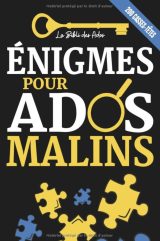 Énigmes pour Ados Malins 200 Casse-têtes, Enquêtes policières et jeux de logique à résoudre (+solutions)