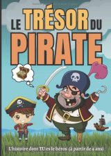 Le trésor du pirate L'histoire dont TU es le héros (à partir de 4 ans)