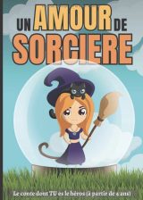 Un amour de sorcière Le conte dont TU es le héros (à partir de 4 ans)