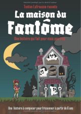 La maison du fantôme Une histoire à composer pour frissonner à partir de 6 ans