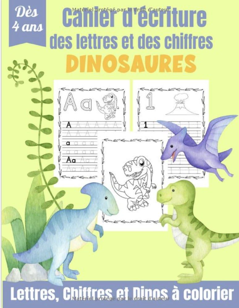 Cahier d'Écriture des Lettres et des Chiffres – Dinosaures Apprendre à tracer les lettres et les chiffres dès 4 ans