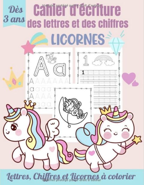 Cahier d'Écriture des Lettres et des Chiffres – Licornes Apprendre à tracer les lettres et les chiffres dès 3 ans