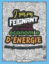 J'suis pas Feignant J'suis en mode Économie d'énergie Livre de Coloriage Drôle et Décalé