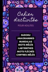Cahier d'Activités pour adultes Sudoku, Anagrammes, Mandalas, Mots mêlés, Labyrinthes, Mots fléchés, Chiffres mêlés