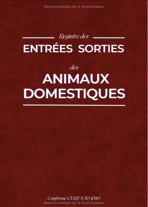 Registre des Entrées Sorties des Animaux Domestiques Conforme CERFA 50 4510 avec exemples d'écritures