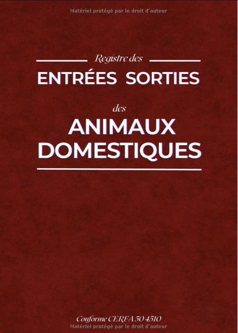 Registre des Entrées Sorties des Animaux Domestiques Conforme CERFA 50 4510 avec exemples d'écritures