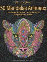 50 Mandalas Animaux Un mélange de pages à colorier faciles et complexes pour adultes