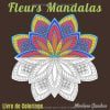 Livre de Coloriage  Fleurs Mandalas - Livre de coloriage pour adultes
