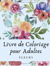 Livre de Coloriage Adulte Fleurs Livre De Coloriage Anti Stress Adultes