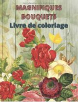 Magnifiques Bouquets Livre de coloriage de Fleurs pour adultes, 110 pages