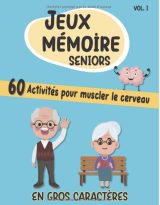 Jeux Mémoire Seniors En Gros Caractères 60 Activités Pour Muscler Le Cerveau Vol.1