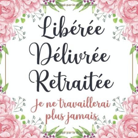 Libérée Délivrée Retraitée Livre D’or Retraite pour Femme
