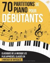 70 Partitions de Piano pour Débutants Le recueil des grands Classiques de la Musique les plus appréciés
