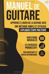 Manuel de Guitare Apprenez à jouer de la Guitare avec une Méthode simple et efficace expliquée étape par étape