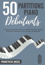 50 Partitions Piano Débutants Les grands classiques de la musique dans une version simplifiée divisée en trois niveaux de difficulté - Music, Prometheus - Livres