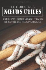 Le Guide des Nœuds Utiles Comment Nouer les 25+ Nœuds de Corde les Plus Pratiques