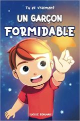 Tu es vraiment un garçon formidable - Livre d’histoires inspirantes pour enfant sur la confiance en soi, La bonne gestion de ses émotions, l'amitié,