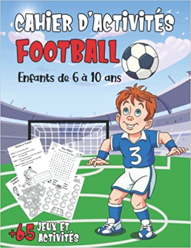 Cahier D'activités Football Pour Les Enfants De 6 à 10 Ans Un livre de jeux foot