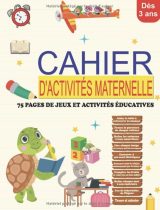 CAHIER D'ACTIVITÉS MATERNELLE 75 PAGES DE JEUX ET ACTIVITÉS ÉDUCATIVES