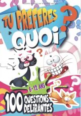 Tu préfères quoi ? Hilarant, drôle, idiot, facile, difficile et stimulant ! Un livre de 100 dilemmes loufoques et drôles