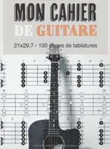 Mon Cahier De Guitare 21 x 29,7 - 100 pages de tablatures Carnet de musique pour guitaristes