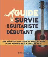 Guide de survie du guitariste débutant Méthode pratique pour apprendre la guitare seul
