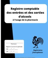 Registre comptable des entrées et des sorties d’alcools à l’usage de la pharmacie
