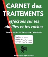 Carnet des traitements effectués sur les abeilles et les ruches Pour le registre d’élevage de l’apiculteur