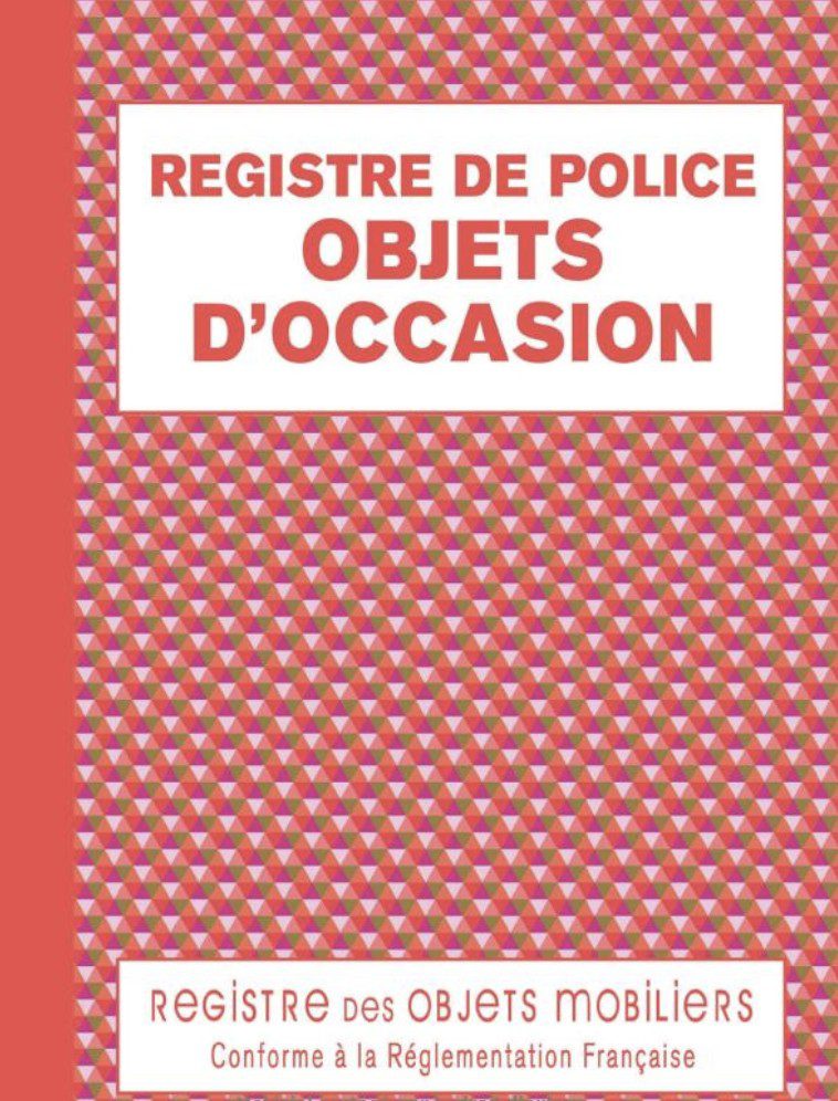 Registre de Police Objets d'Occasion Registre des Objets Mobiliers obligatoire pour Friperies, Dépôts Ventes, Vide-Greniers,