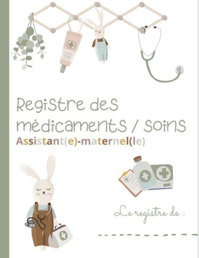 REGISTRE MEDICAMENTS ET SOINS ASSISTANTE-MATERNELLE Registre d'administration des médicaments au sein de la MAM