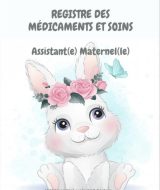 REGISTRE MEDICAMENTS ET SOINS ASSISTANTE-MATERNELLE Conforme au décret 2021-1131 du 30 août 2021