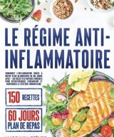 Le Régime Anti-inflammatoire Surmonez l'inflammation grâce à notre plan alimentaire de 60 jours