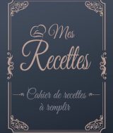 Recettes Cahier de recette à remplir  Livre de recettes à remplir soi-même - 120 fiche recette
