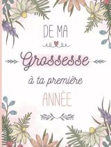 Mon livre de grossesse De la grossesse à la première année de bébé – Cadeau idéal pour future maman