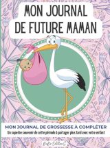 MON JOURNAL DE FUTURE MAMAN (CIGOGNE) CARNET DE GROSSESSE à remplir semaine après semaine