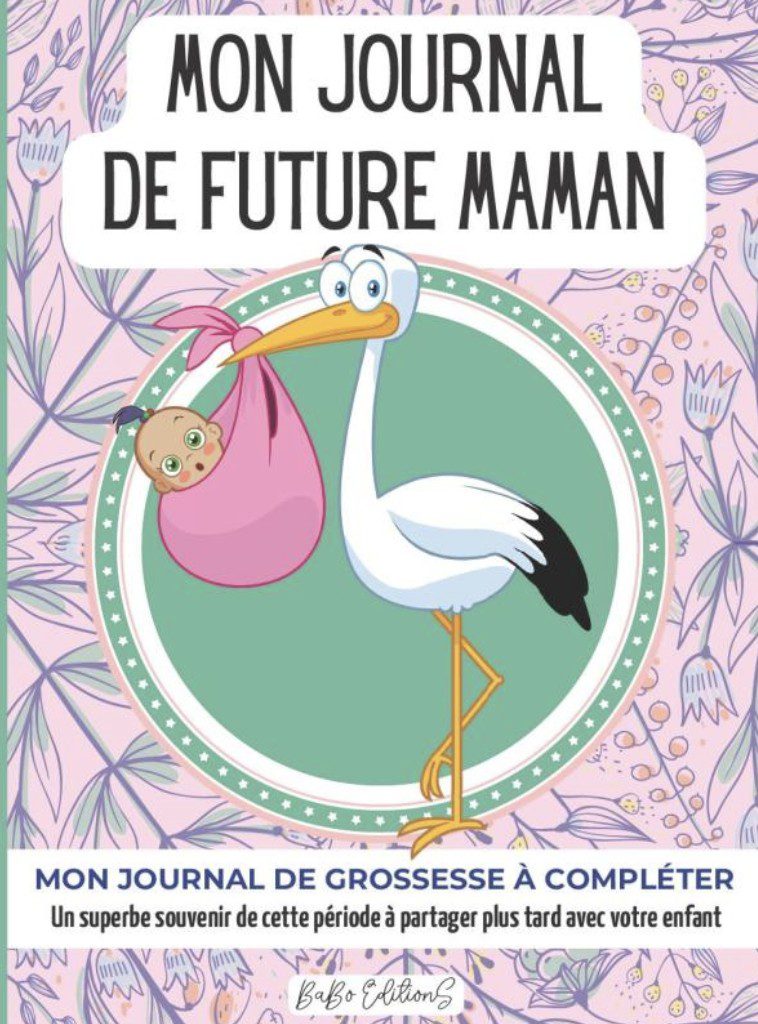 MON JOURNAL DE FUTURE MAMAN (CIGOGNE) CARNET DE GROSSESSE à remplir semaine après semaine