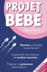 Projet Bébé Booster sa fertilité naturellement. Augmenter ses chances de tomber enceinte. Préparer sa grossesse sereinement