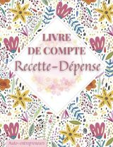 Livre de Compte Recette Dépense Cahier de tenue de compte pour Auto-entrepreneurs, Micro-entrepreneurs