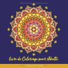 Livre de coloriage adulte – Mandalas de fleurs anti-stress, 48 illustrations uniques, format carré 21,6 cm, 100 pages