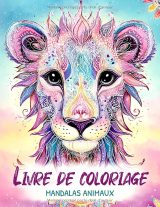Livre de coloriage Mandalas Animaux – 50 mandalas d’animaux à colorier pour filles dès 6 ans