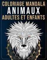 Coloriage Mandala Animaux Adultes et Enfants – 50 mandalas faciles anti-stress, fleurs et animaux – 93 pages, grand format