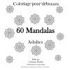 Coloriage Mandalas pour Débutants – 60 Mandalas Simples et Relaxants pour Adultes
