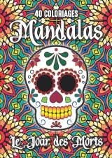 40 coloriages Mandalas – Dia de los Muertos : calaveras « crânes de sucre » | Cahier de coloriage A4, 90 g, broché (82 pages)