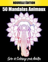 50 Mandalas Animaux – Livre de coloriage pour adultes | Relaxation et anti-stress, motifs animaliers variés (lions, éléphants, hiboux, chevaux, chiens, chats…) – 100 pages